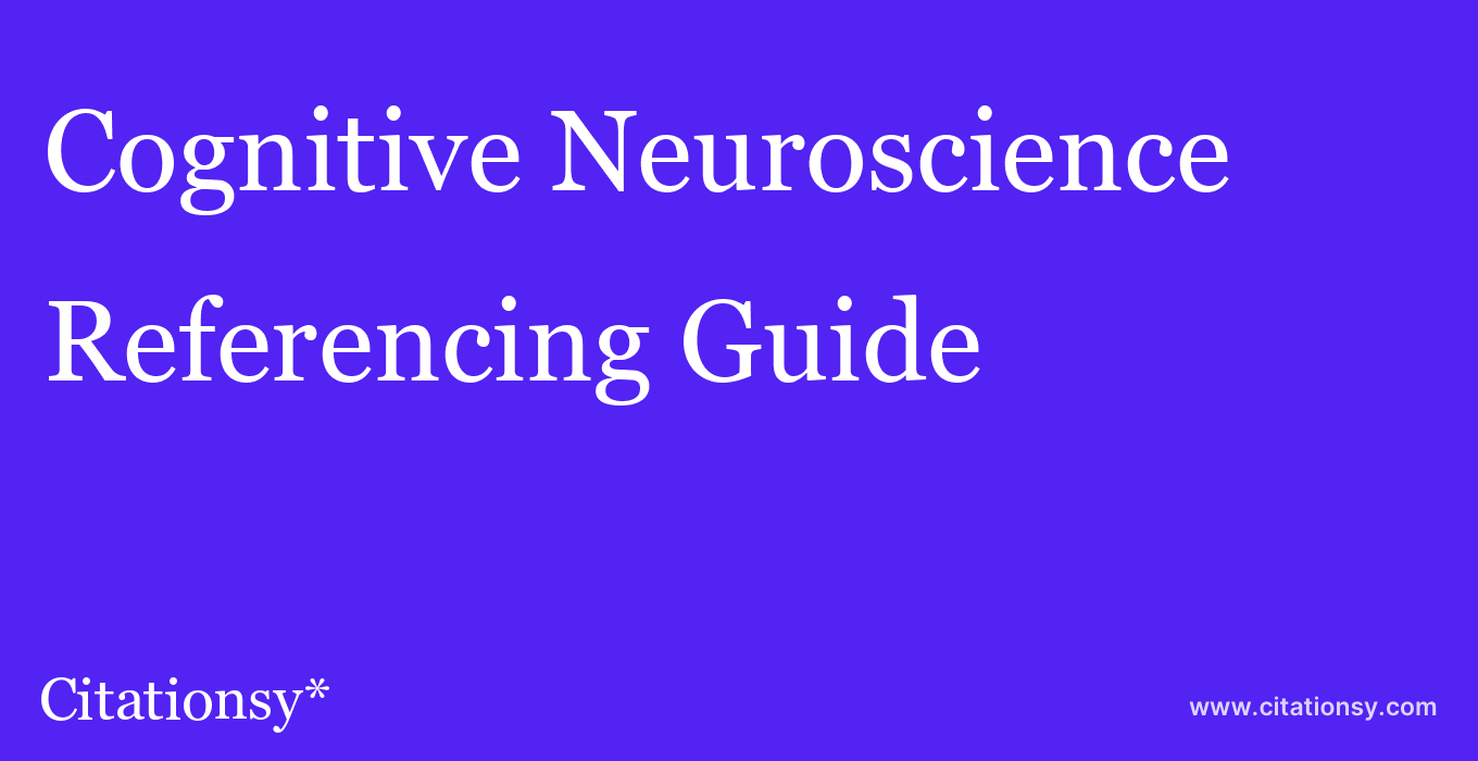 cite Cognitive Neuroscience  — Referencing Guide